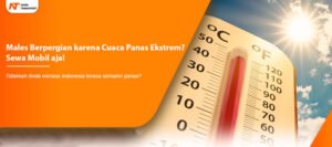 Read more about the article Males Berpergian karena Cuaca Panas Ekstrem? Sewa Mobil aja!