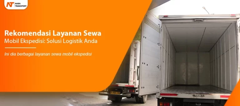 Read more about the article Rekomendasi Layanan Sewa Mobil Ekspedisi: Solusi Logistik Anda