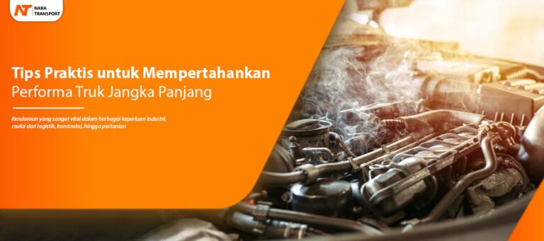 Read more about the article Tips Praktis untuk Mempertahankan Performa Truk Jangka Panjang