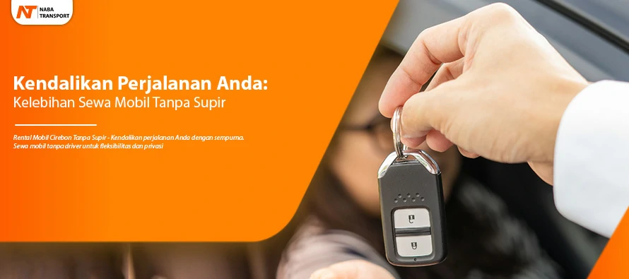 You are currently viewing Kendalikan Perjalanan Anda: Kelebihan Sewa Mobil Tanpa Supir