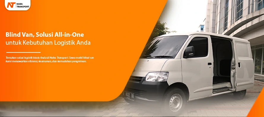 You are currently viewing Blind Van, Solusi All-in-One untuk Kebutuhan Logistik Anda