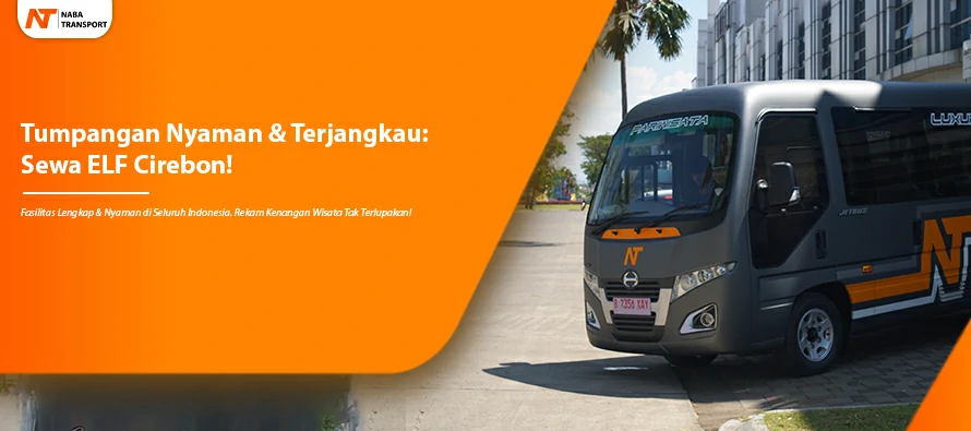 You are currently viewing Tumpangan Nyaman & Terjangkau: Sewa ELF Cirebon!