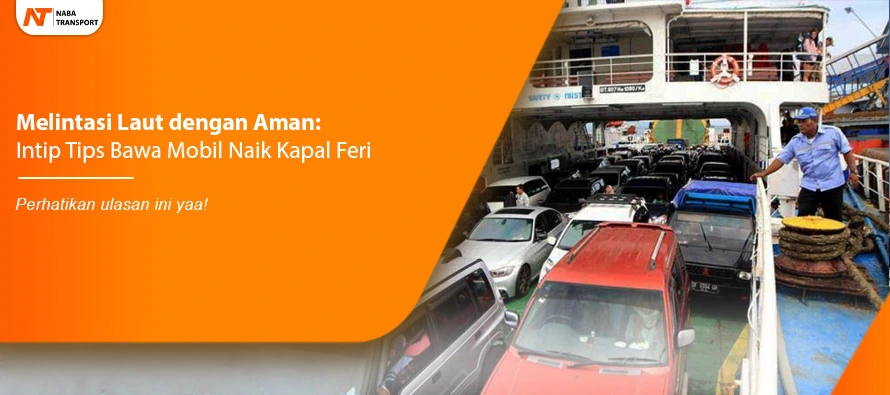 You are currently viewing Melintasi Laut dengan Aman: Intip Tips Bawa Mobil Naik Kapal Feri