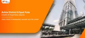 Read more about the article 8 Spot Foto Estetik di Ashta District Pusat Kota Jakarta