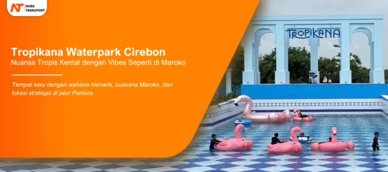 Read more about the article Nuansa Tropis Kental dengan Vibes Seperti di Maroko ada di Tropikana Waterpark Cirebon
