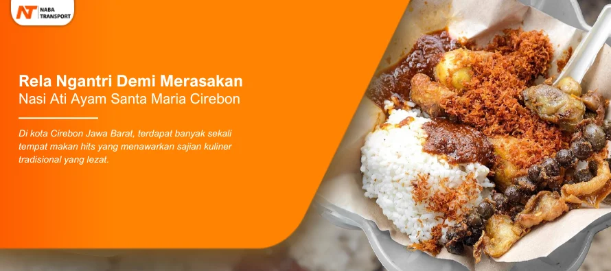 You are currently viewing Rela Ngantri Demi Merasakan Nasi Ati Ayam Santa Maria Cirebon