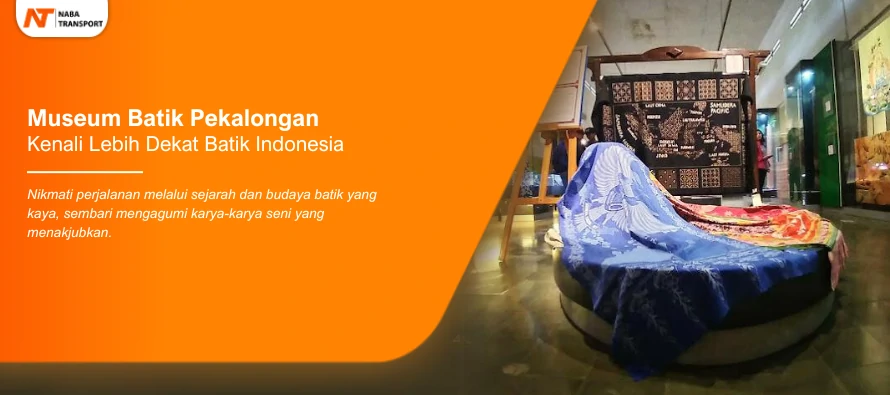 You are currently viewing Mengenal Lebih Dekat Batik Indonesia Melalui Museum Batik Pekalongan