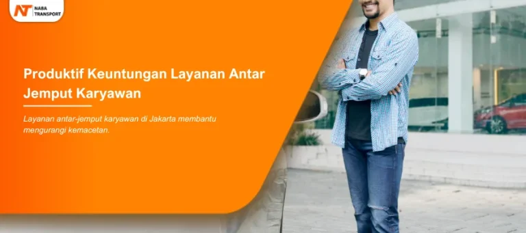 Read more about the article Produktif Tepat Keuntungan Layanan Antar Jemput Karyawan