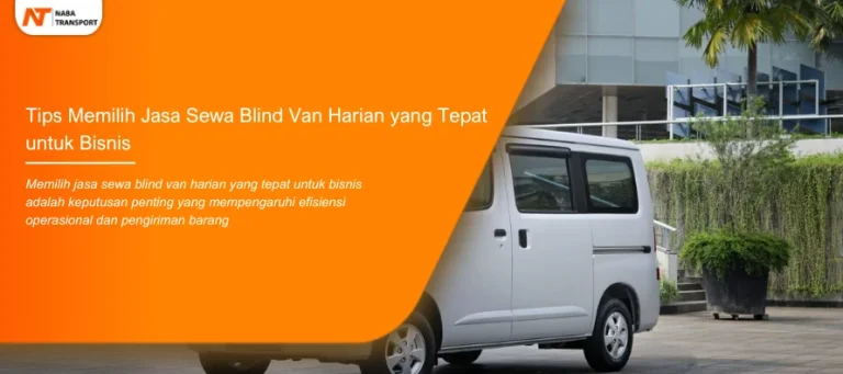 Read more about the article Tips Memilih Jasa Sewa Blind Van Harian yang Tepat untuk Bisnis