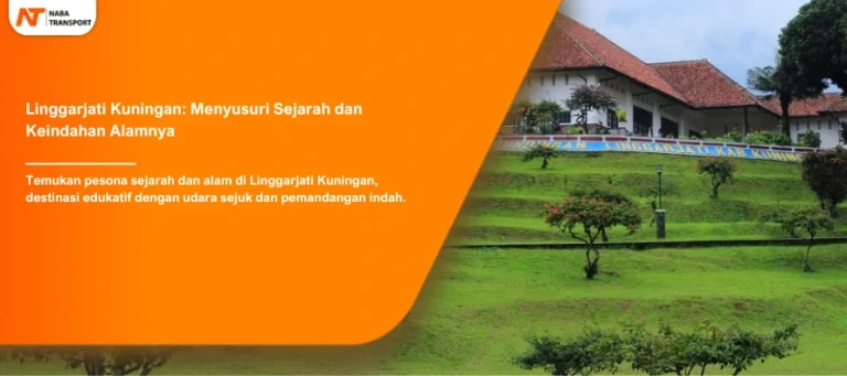 Read more about the article Linggarjati Kuningan: Menyusuri Sejarah dan Keindahan Alamnya